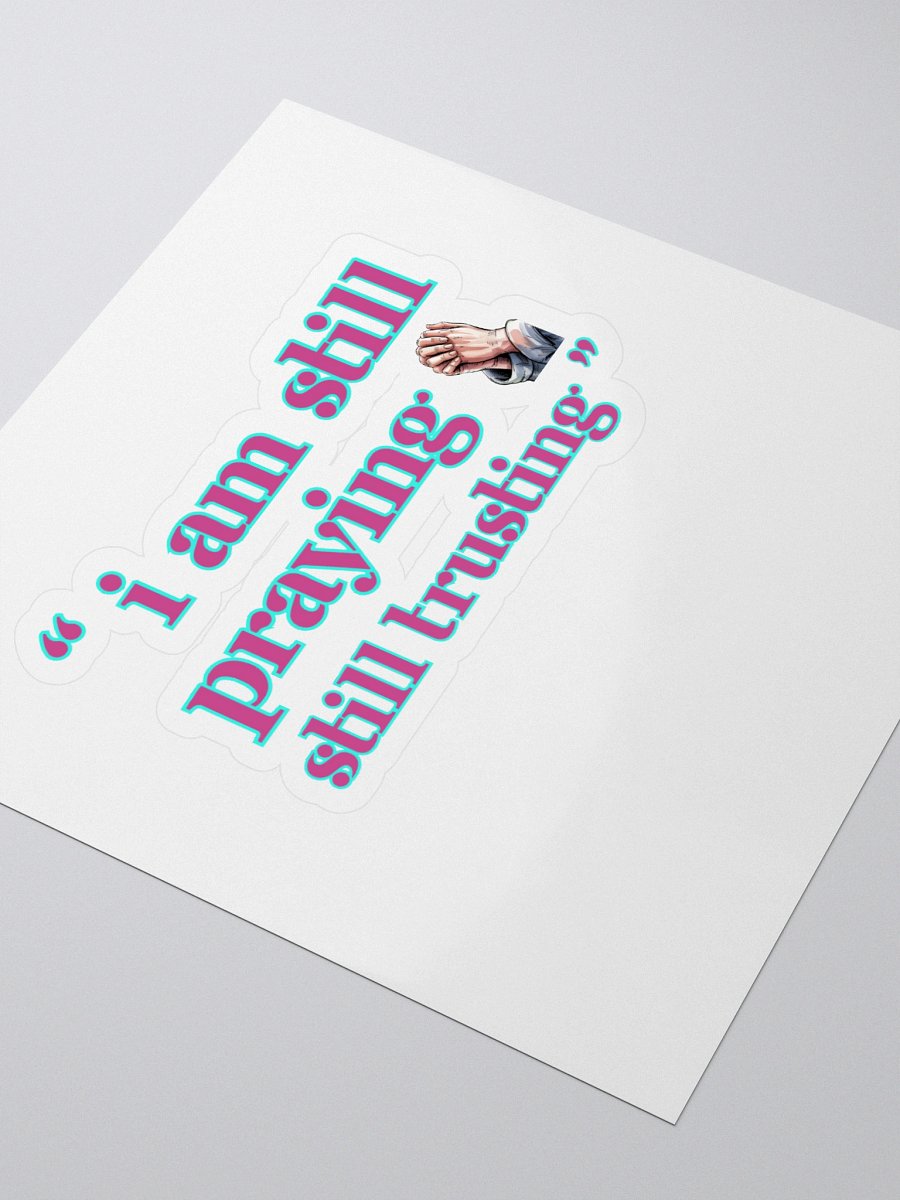 I am Still Praying, Still Trusting Kiss Cut Sticker. product image (3)