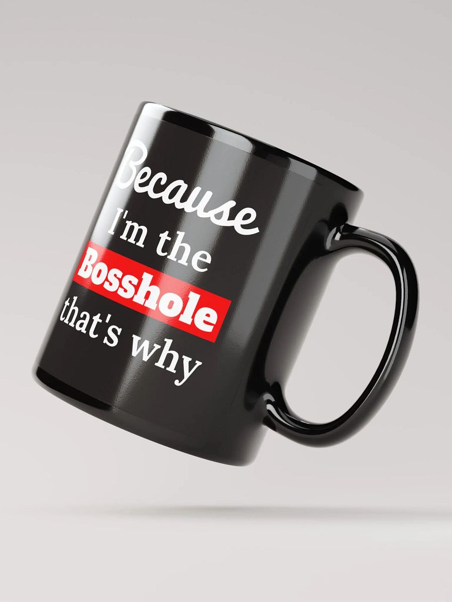 Because I'm the Bosshole - Mug product image (4)