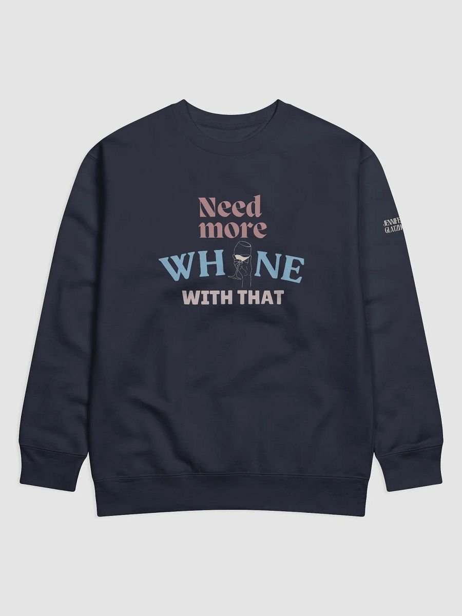 Need More Whine With That - Sweatshirt product image (1)