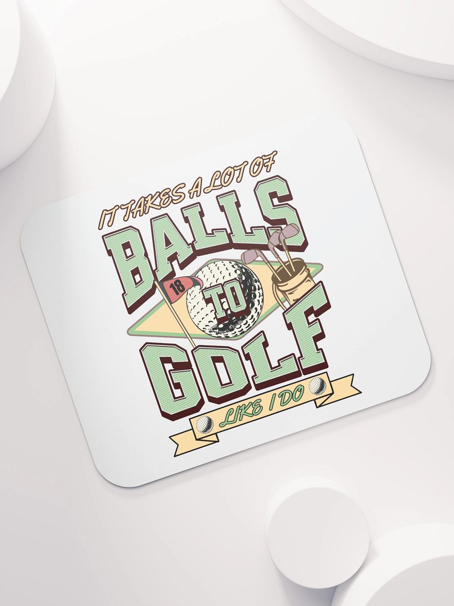 It Takes A Lot Of Balls To Golf Like I Do Enthusiast's Delight Mouse Pad product image (5)