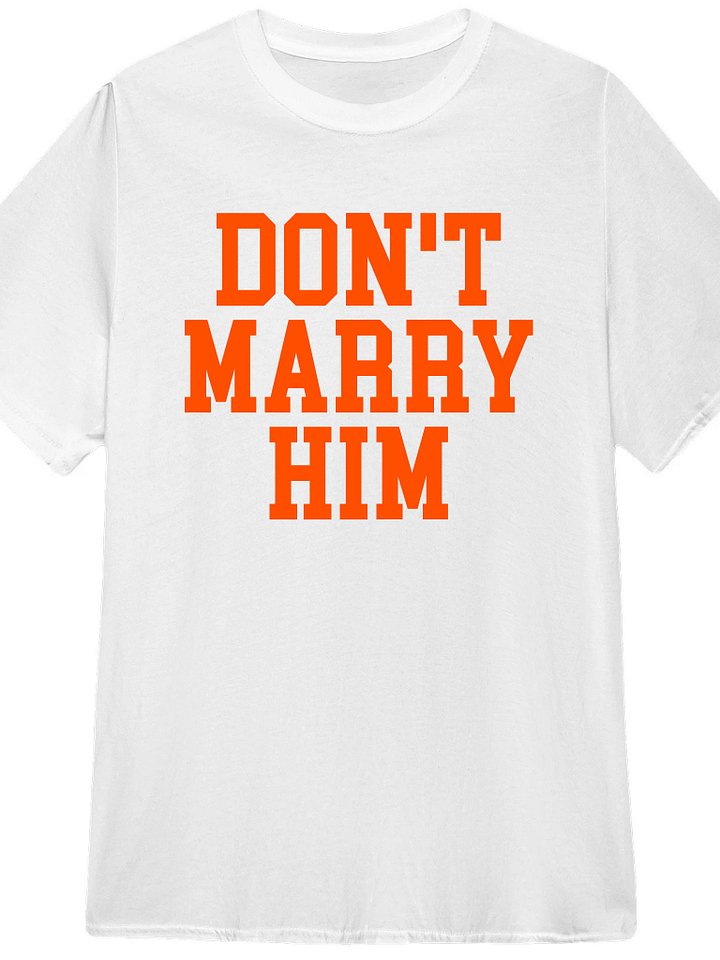 Don't Marry Him T-Shirt product image (1)