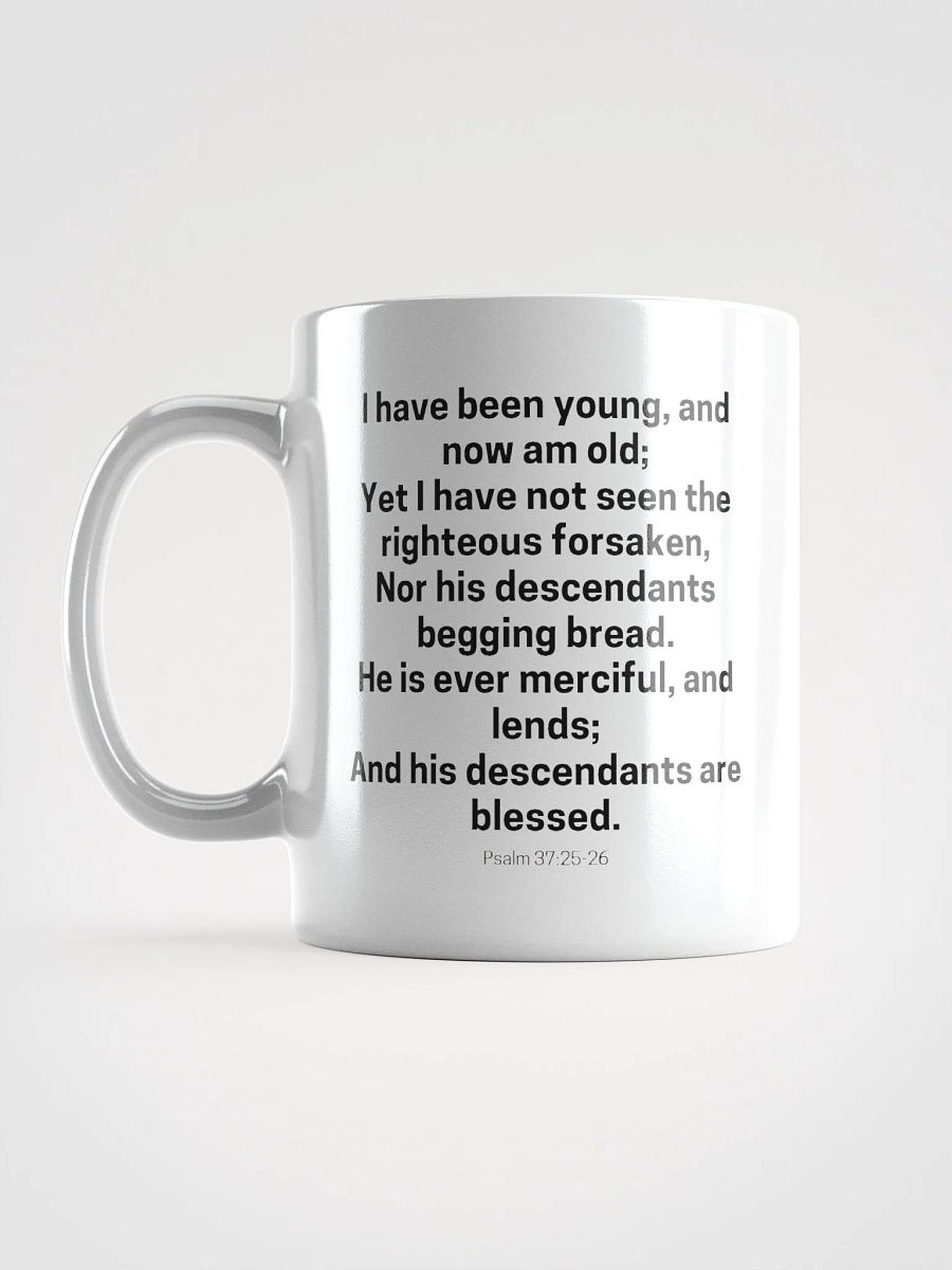 I Have Been Young And Now Am Old I Have Not Seen The Righteous Forsaken Psalm 37:25-26 White Glossy Mug 11/15/20oz product image (6)