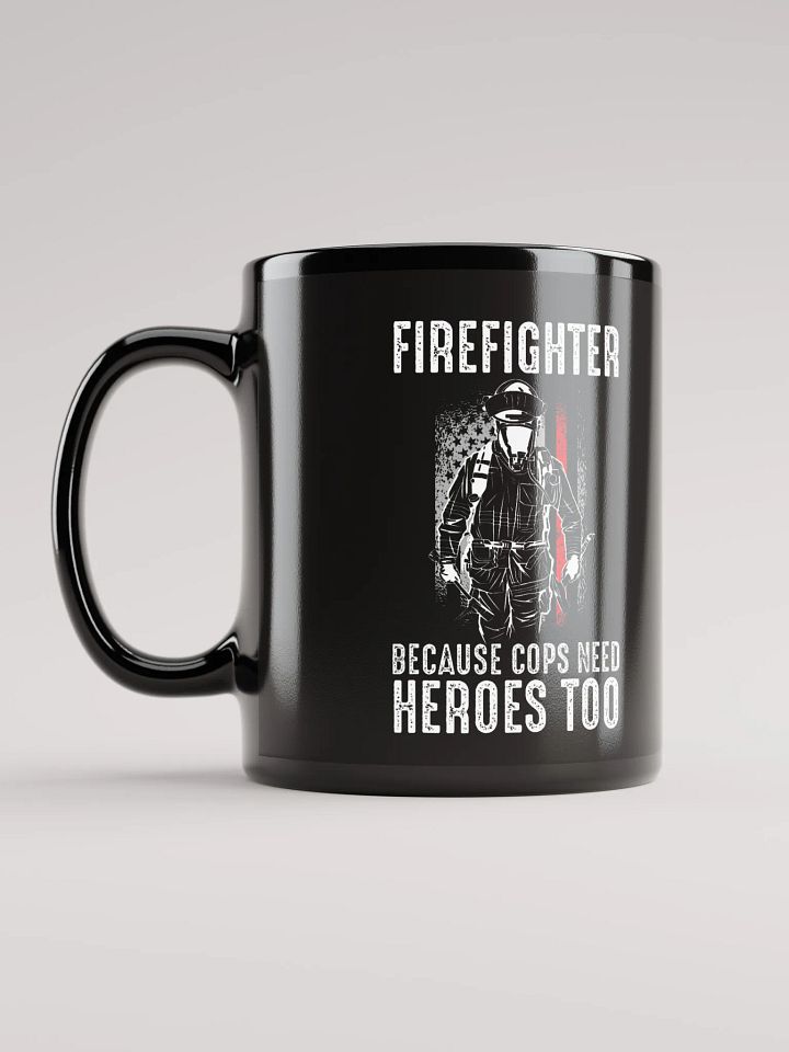 Firefighter Because Cops Need Heroes Too - Black Mug product image (2)