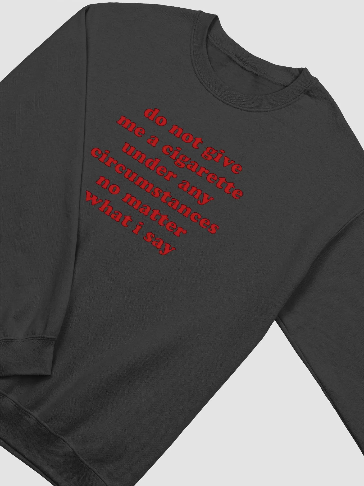 Do Not Give Me A Cigarette Under Any Circumstances No Matter What I Say Sweatshirt product image (2)
