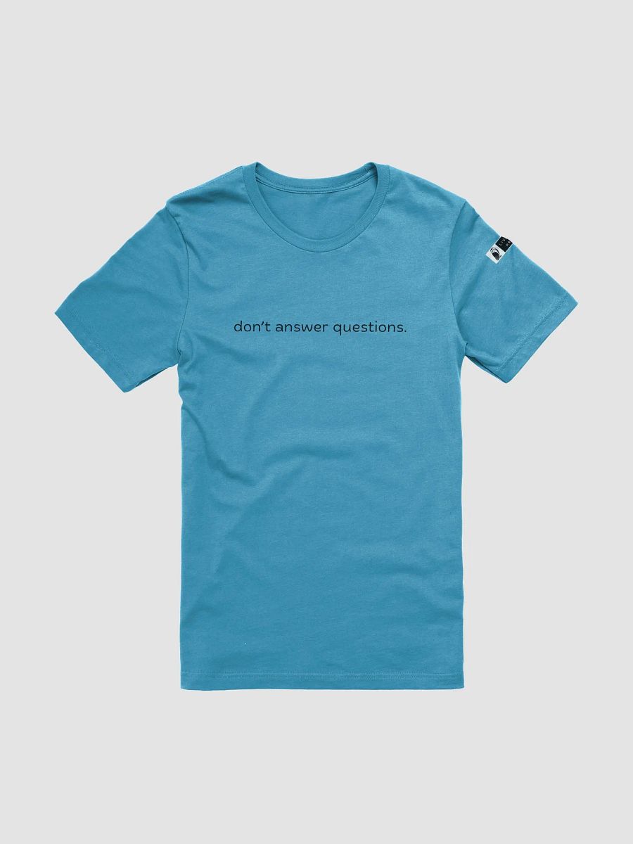 Don't Answer Questions. Graphic T-Shirt product image (3)