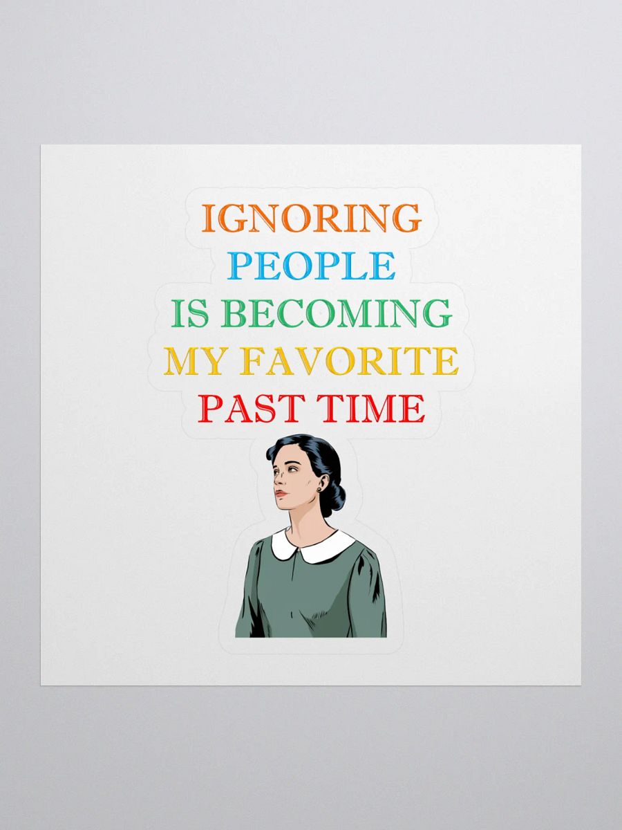 Ignoring People Is Becoming My Favorite Past Time Sticker product image (1)