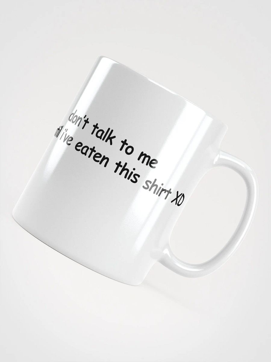 Don't Talk to Me Until I've Eaten This Shirt XD White Glossy Mug product image (4)