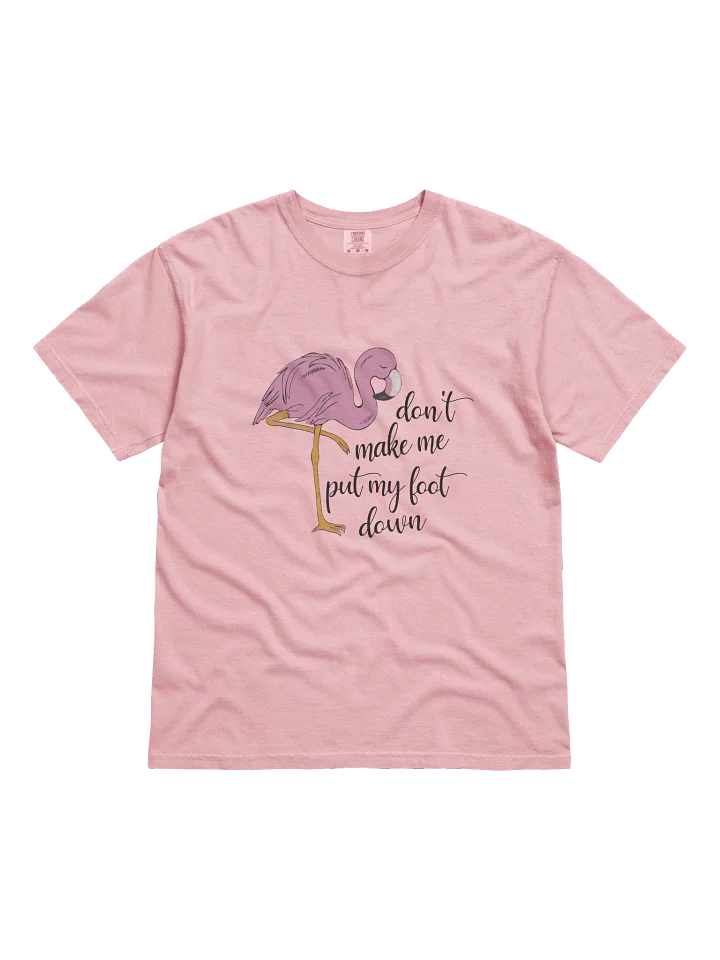Don't Make Me Put My Foot Down - Flamingo product image (41)
