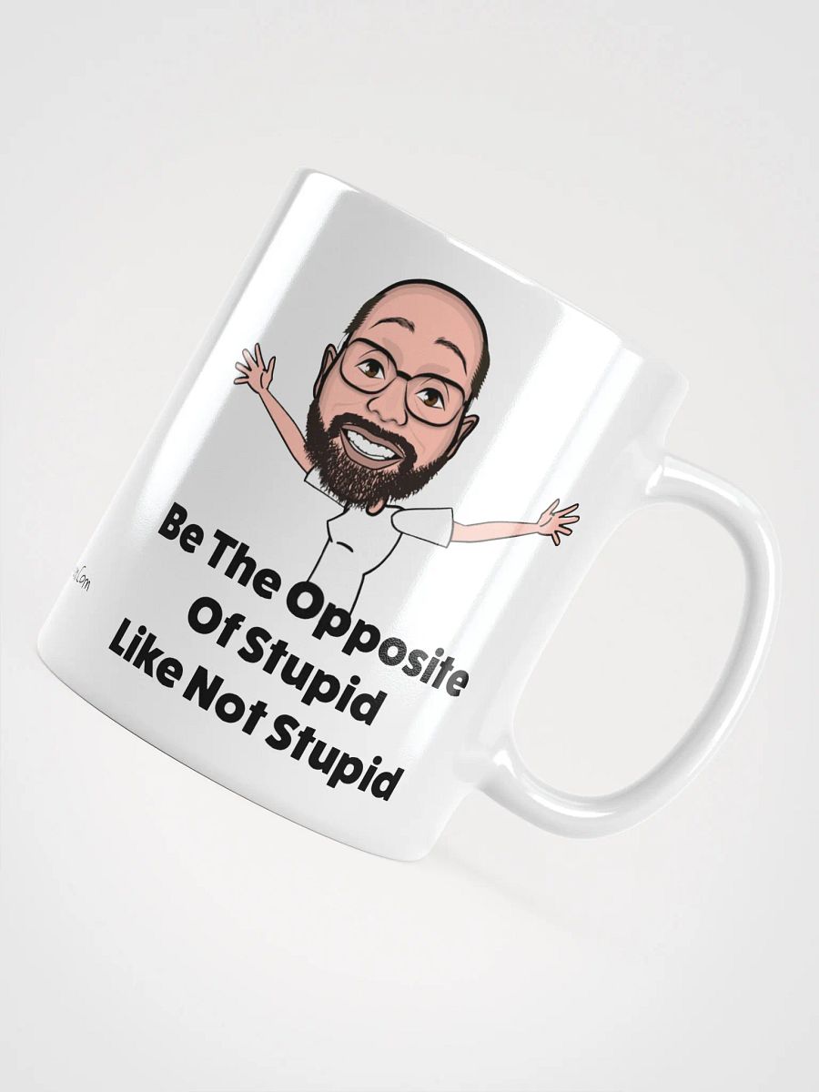 Be The Opposite Of Stupid Ceramic Mug product image (10)