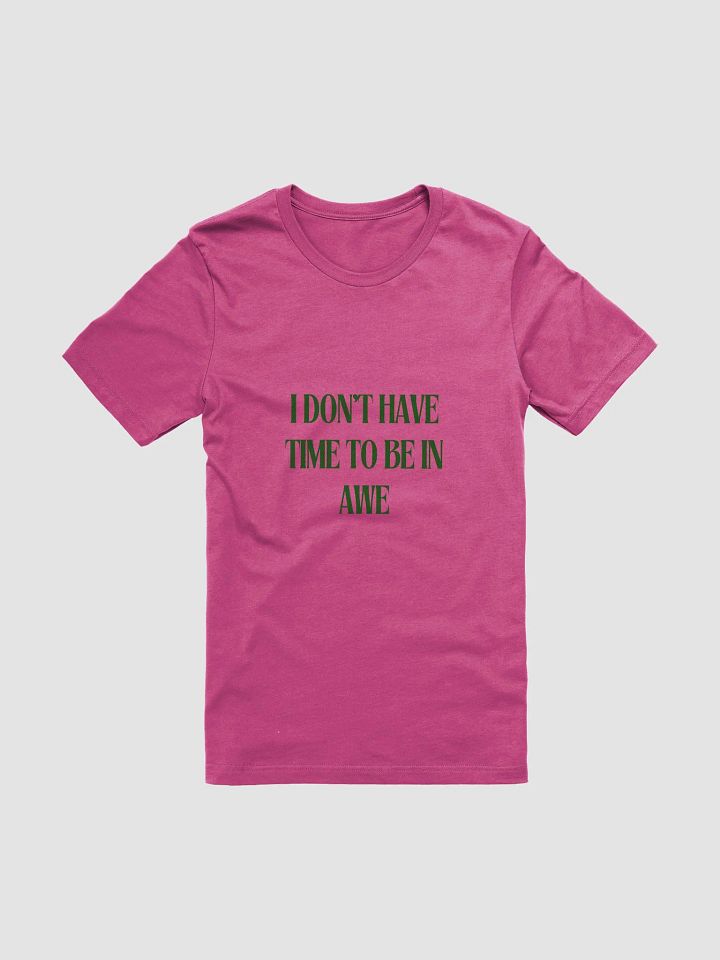 I DON'T HAVE TIME TO BE IN AWE Statement Tee product image (2)