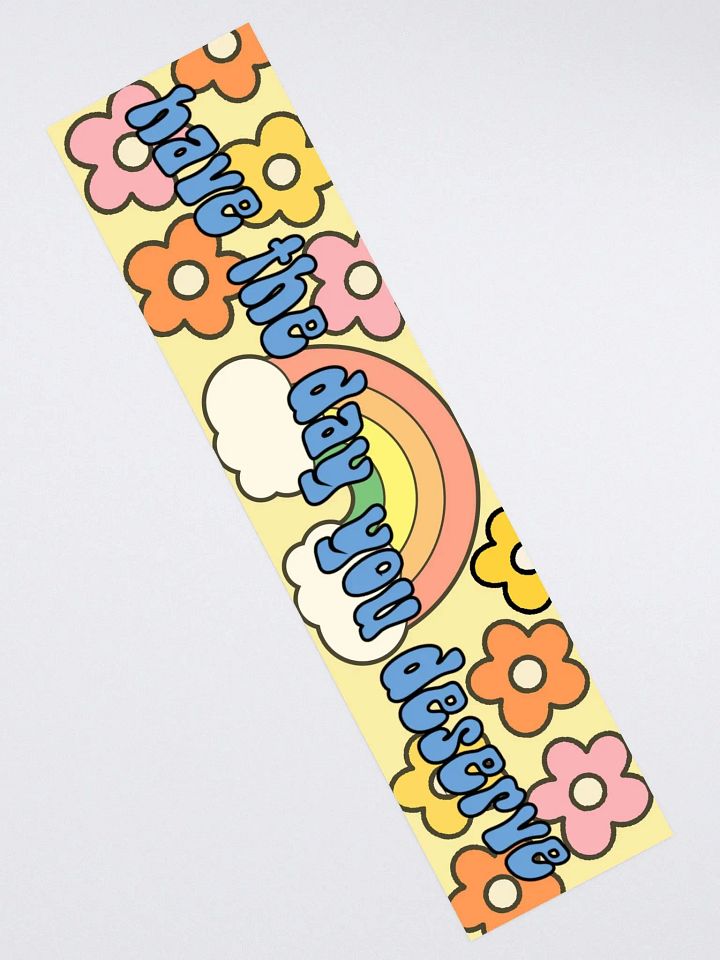 Have the Day You Deserve Bumper Sticker product image (2)
