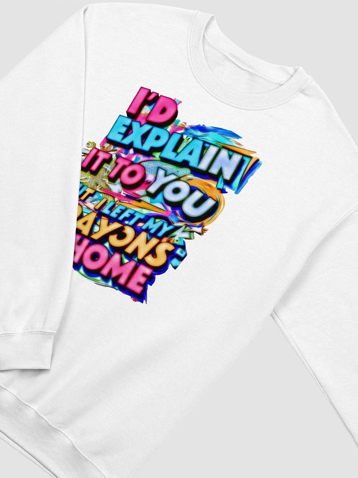 I'd Explain It To You But I Left My Crayons At Home (H001) product image (2)