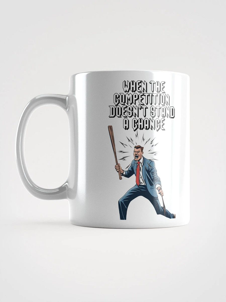 When The Competition Doesn't Stand A Chance - Inspirational White Mug product image (15)