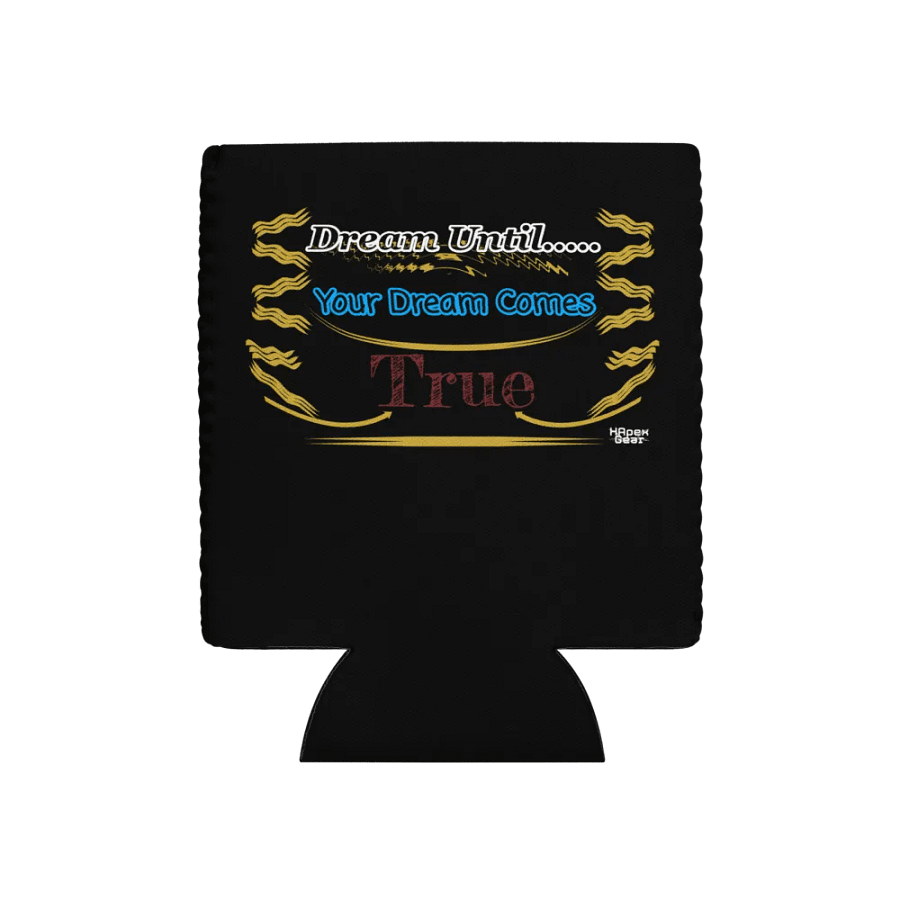 Dream Until.. Your Dream Comes True - Black - Coozie Can Cooler product image (11)