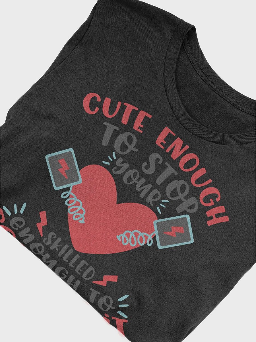 Cute Enough to Stop Your Heart, Skilled Enough to Restart It Tee product image (5)