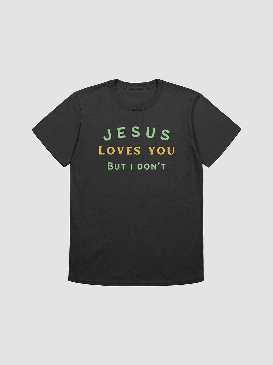 Jesus Loves You But I Don't Unisex T-Shirt V27 product image (1)