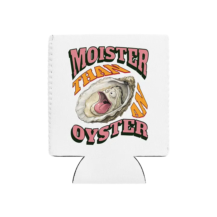 Moister Than An Oyster Humorous Coozie Can Cooler product image (2)
