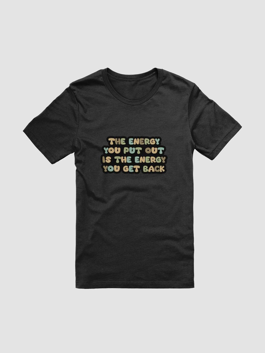 The Energy You Put Out Black Unisex T-Shirt product image (11)