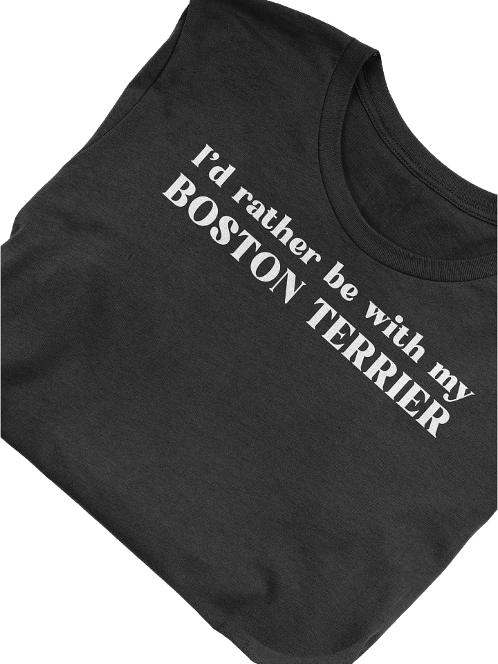 I'd Rather Be With My Boston Terrier T-Shirt product image (1)