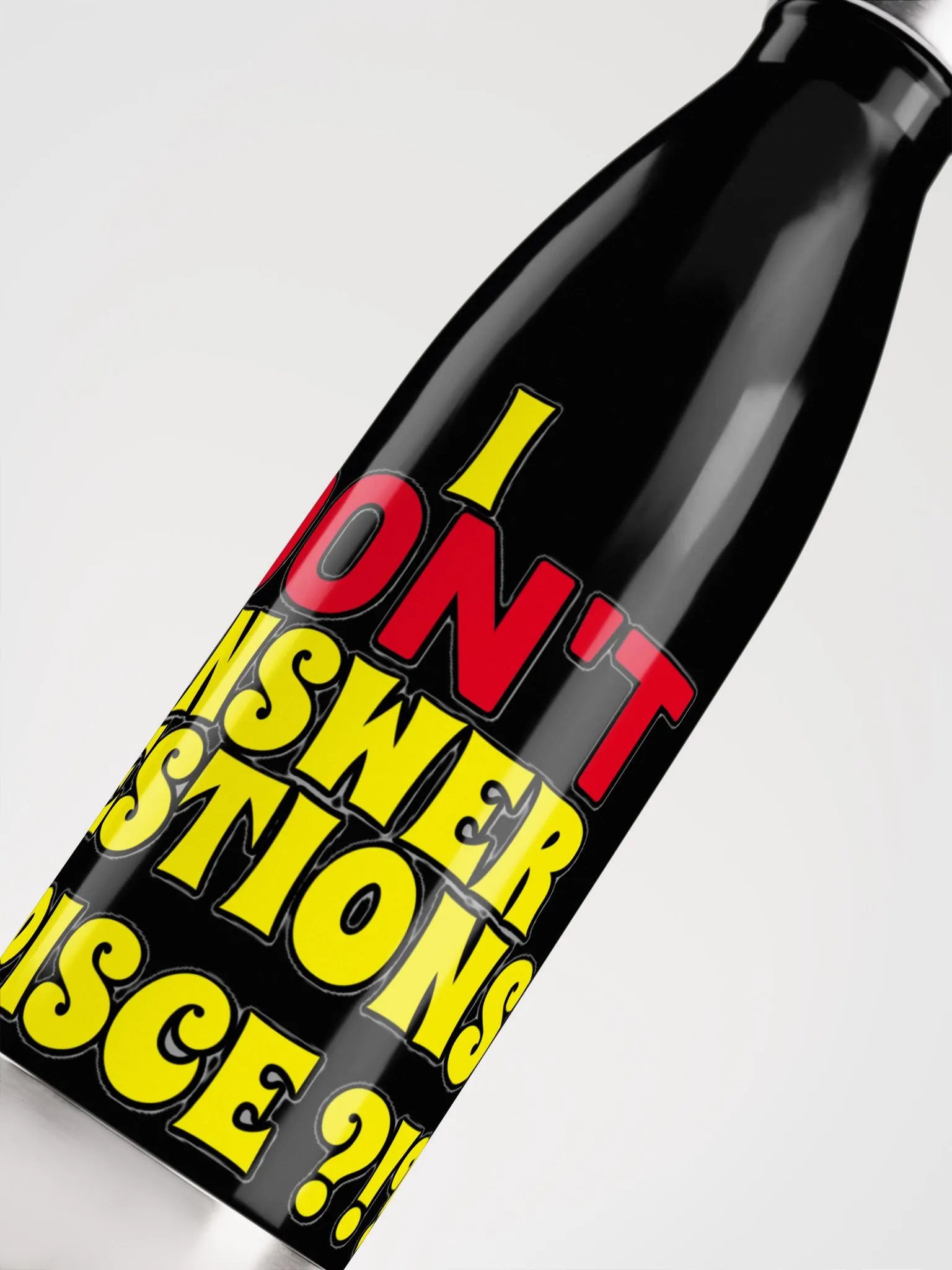 I DON'T ANSWER QUESTIONS! CAPISCE?!? product image (5)