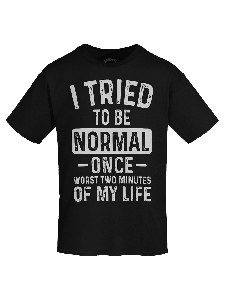 I Tried To Be Normal Once T-Shirt product image (1)