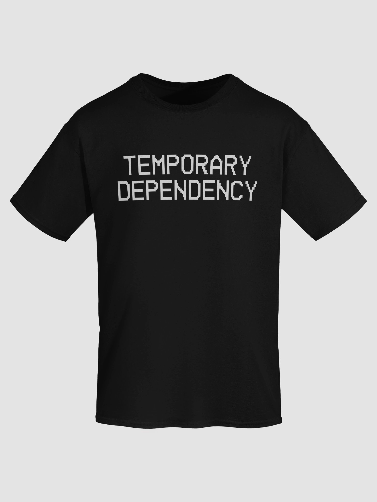 Temporary Dependency Quote Shirt product image (7)