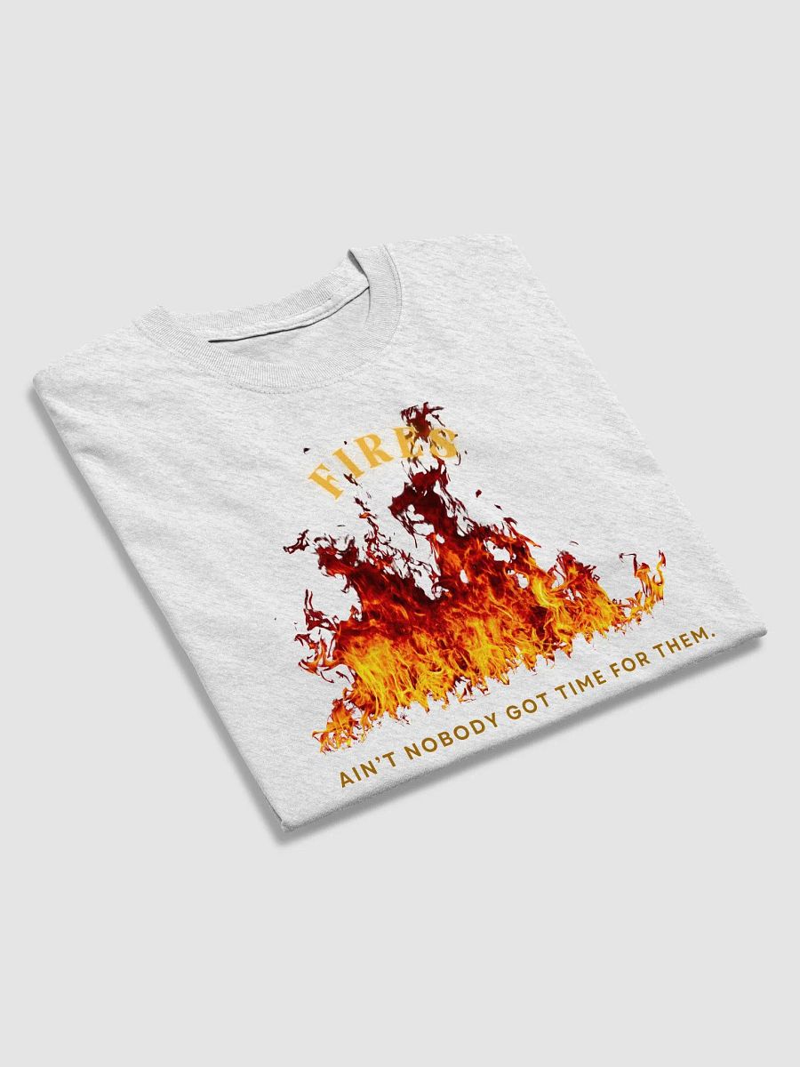 Fires - Ain't Nobody Got Time for Them Shirt product image (31)