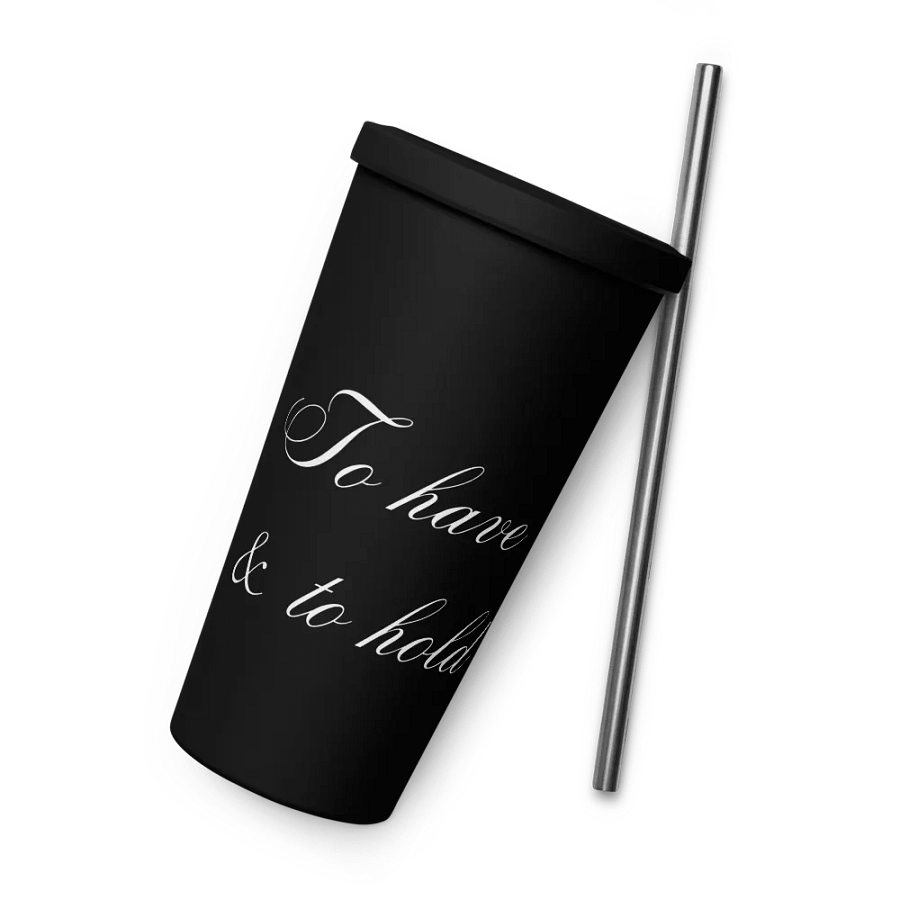 Tumbler with Straw - To have & to hold - White Text product image (12)