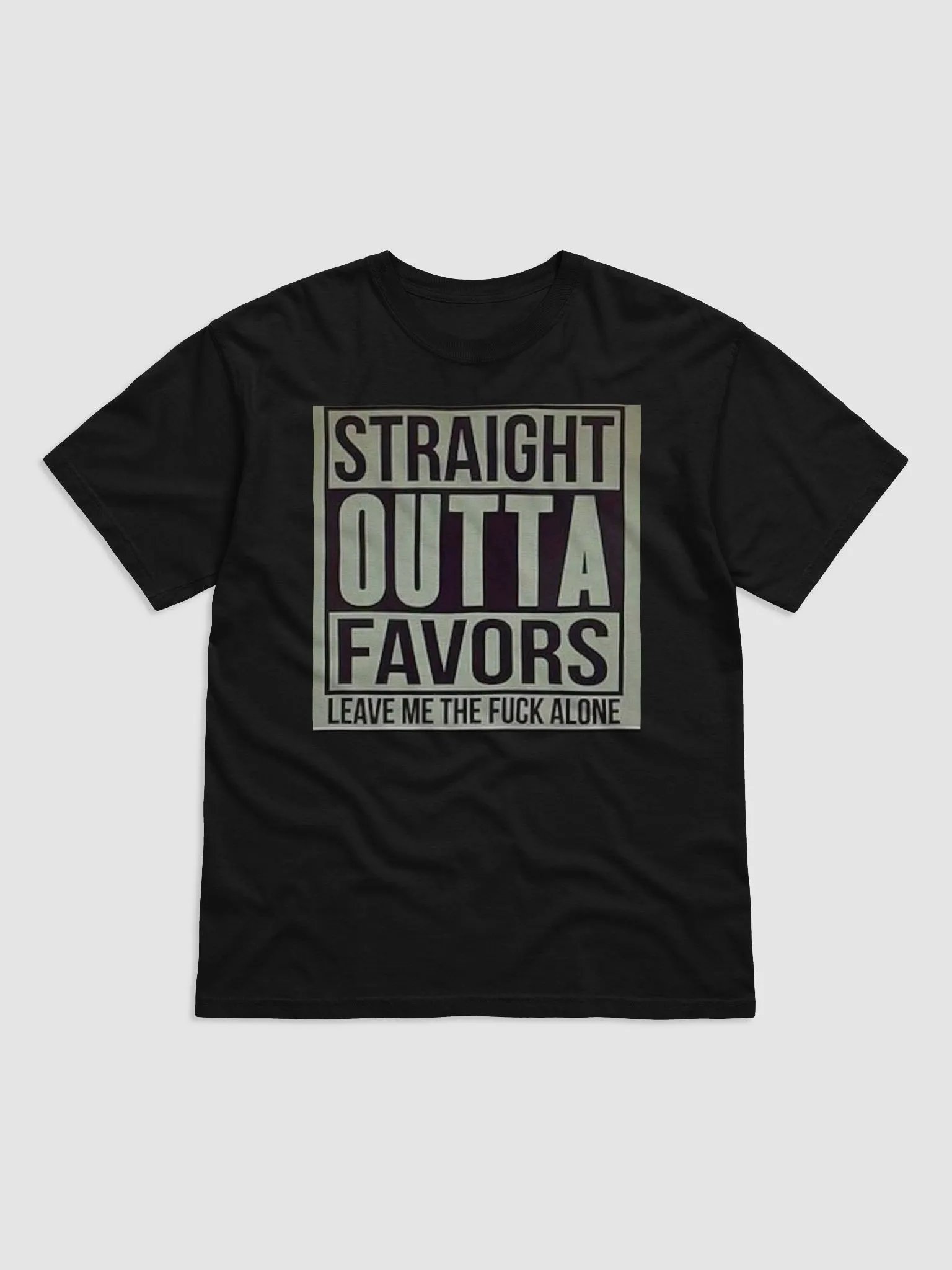 STRAIGHT OUT OF FAVORS,LEAVE ME THE FUCK ALONE product image (1)