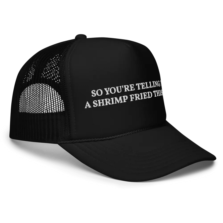 So Youre Telling Me A Shrimp Fried This Rice - Embroidered Trucker Hat Cap product image (5)