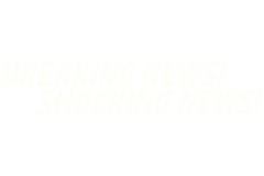 Breaking News! Shocking News!