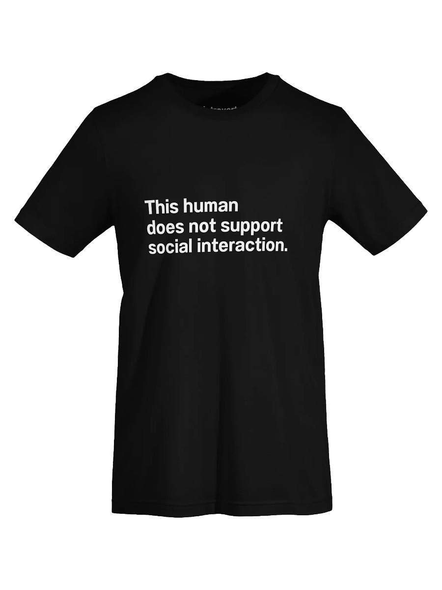 This human does not support social interaction. Unisex T-Shirt product image (70)