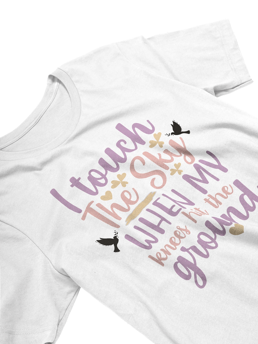 I Touch the Sky When My Knees Hit the Ground T-Shirt product image (35)