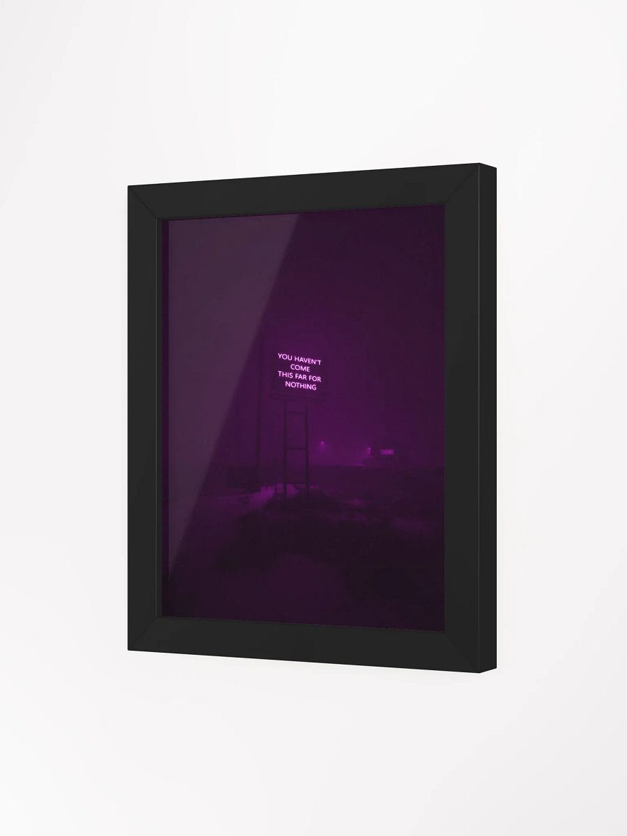 "You haven't come this far for nothing" Framed Poster product image (44)