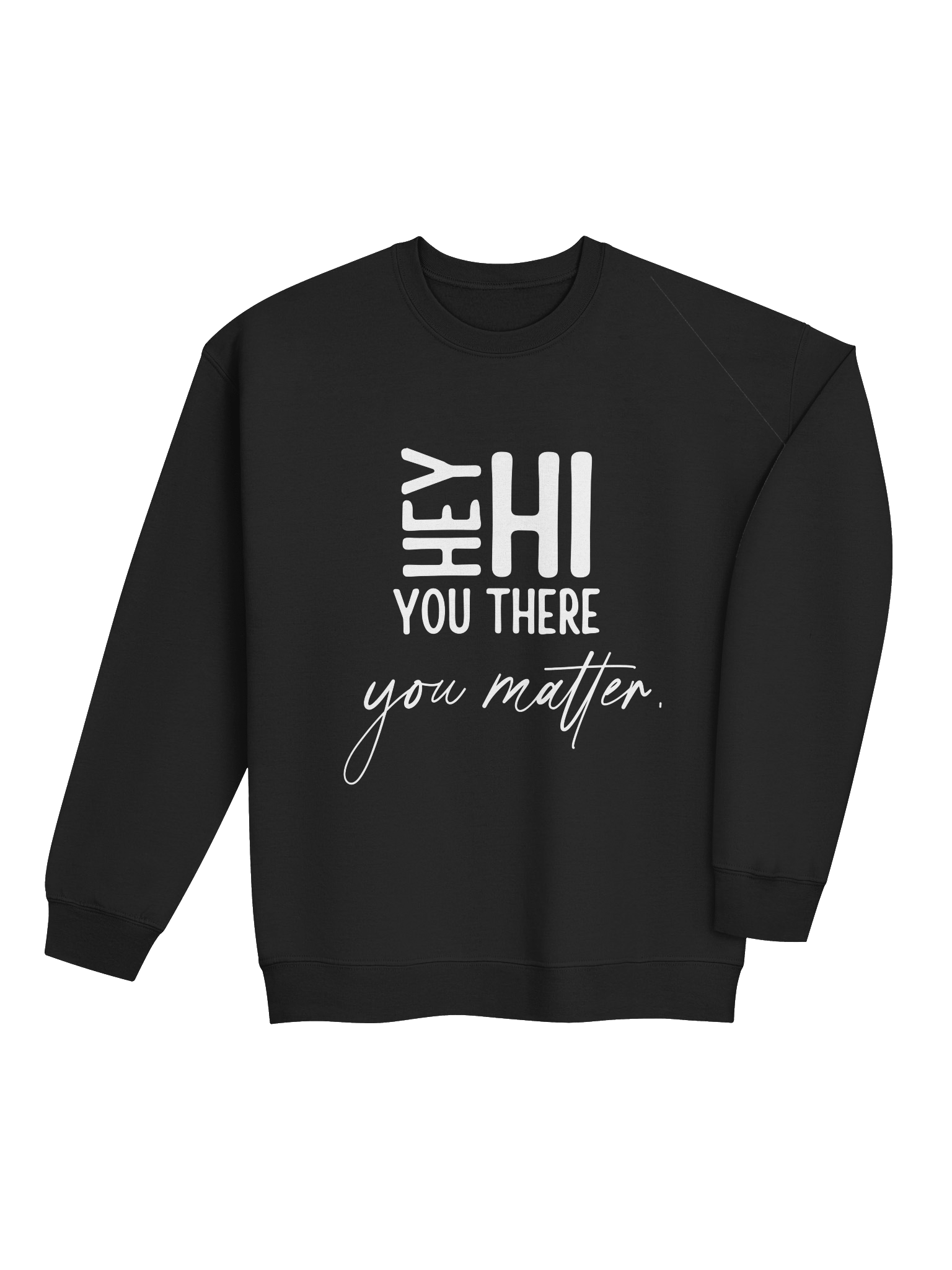 Hey Hi You There You Matter Sweatshirt – You Are Seen | Mental Health Awareness product image (4)