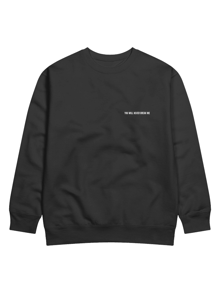 You Will Never Break Me Premium Sweatshirt product image (2)