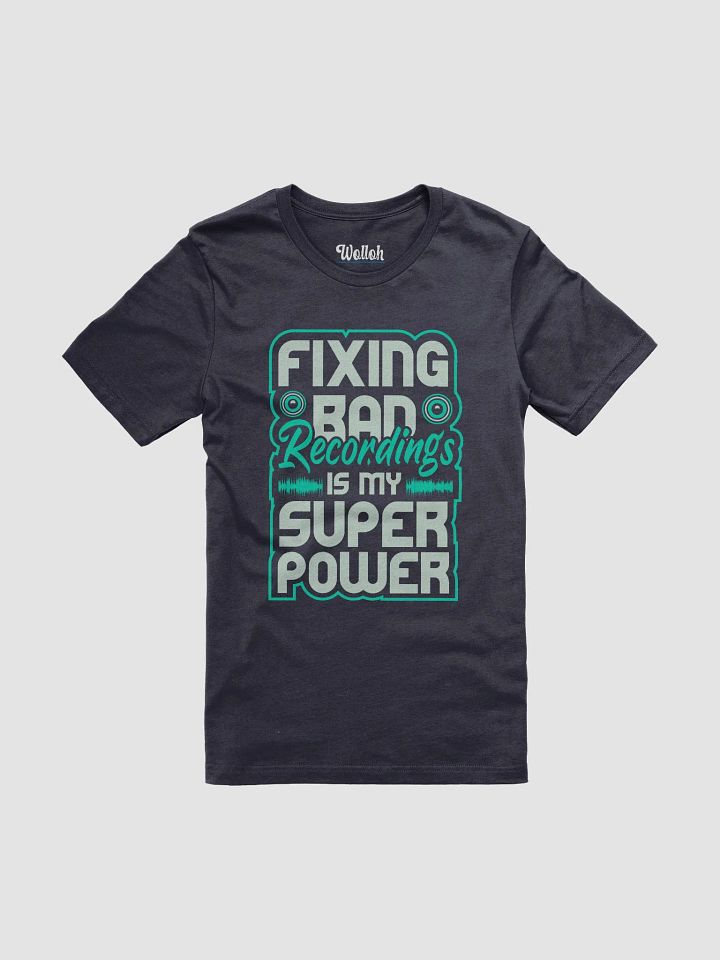 Fixing Bad Recordings Is My Superpower T-Shirt – Perfect for Sound Engineers and Audio Lovers product image (81)