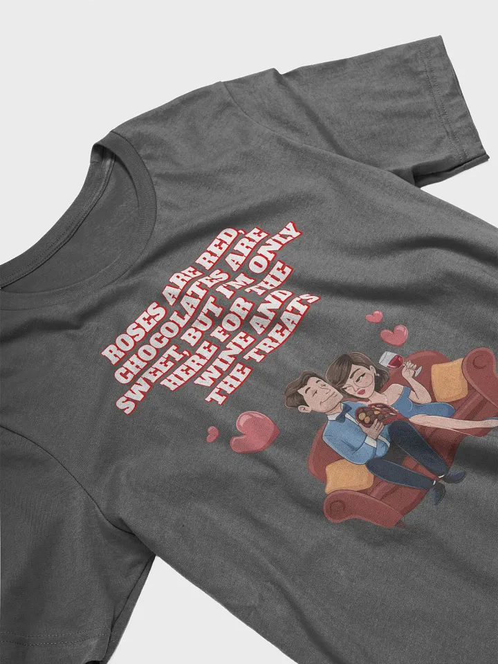 Roses Are Red, Chocolates Are Sweet, But I'm Only Here For The Wine And The Treats T-shirt product image (2)