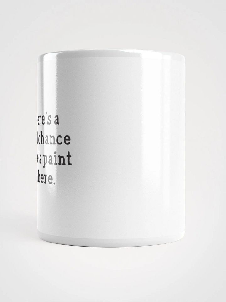 There's a Good Chance There's Paint In Here Mug product image (2)