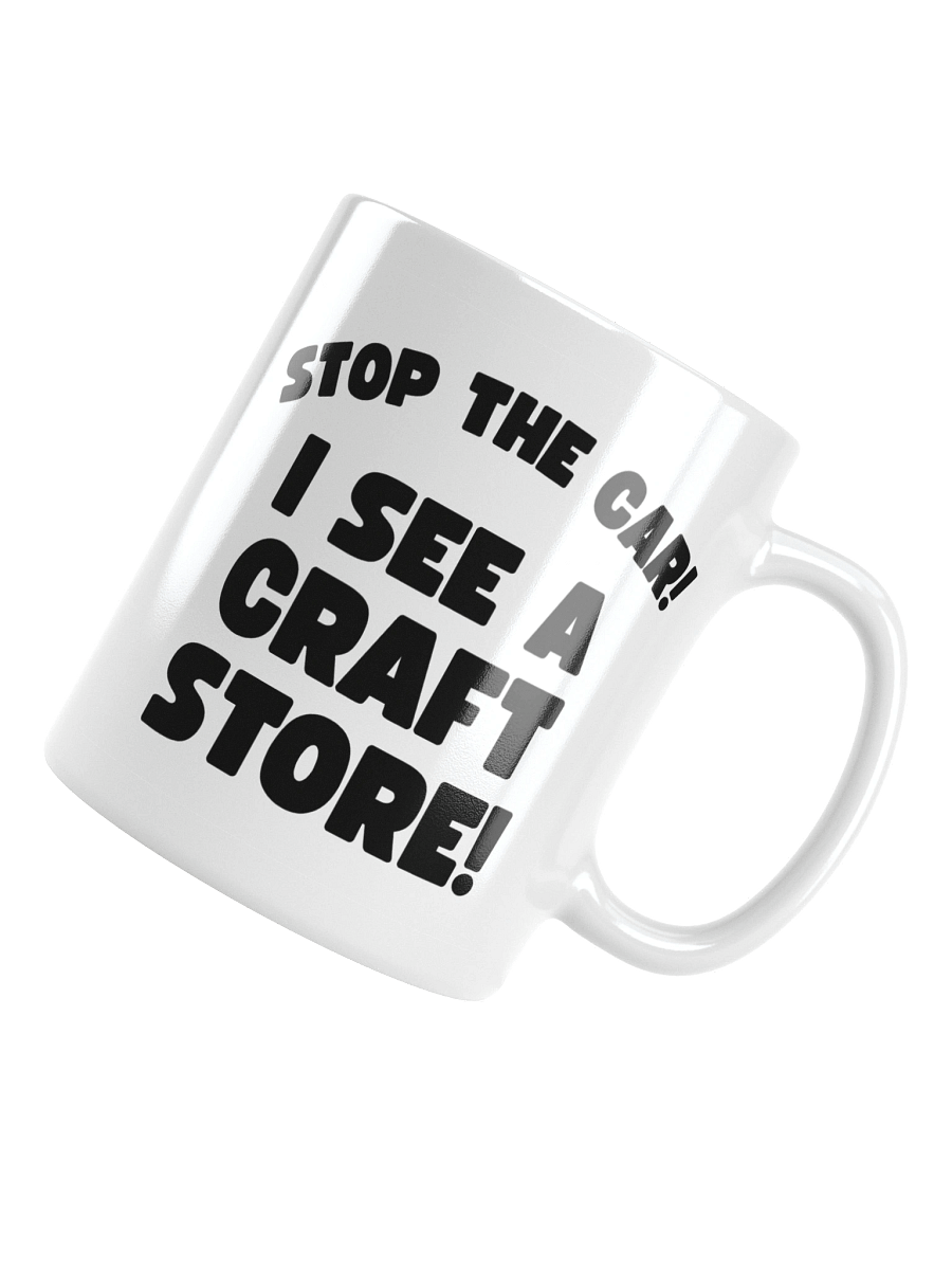 Stop The Car! I See A Craft Store! | Crafter's Gift - White Ceramic Mug (Black Text) product image (12)