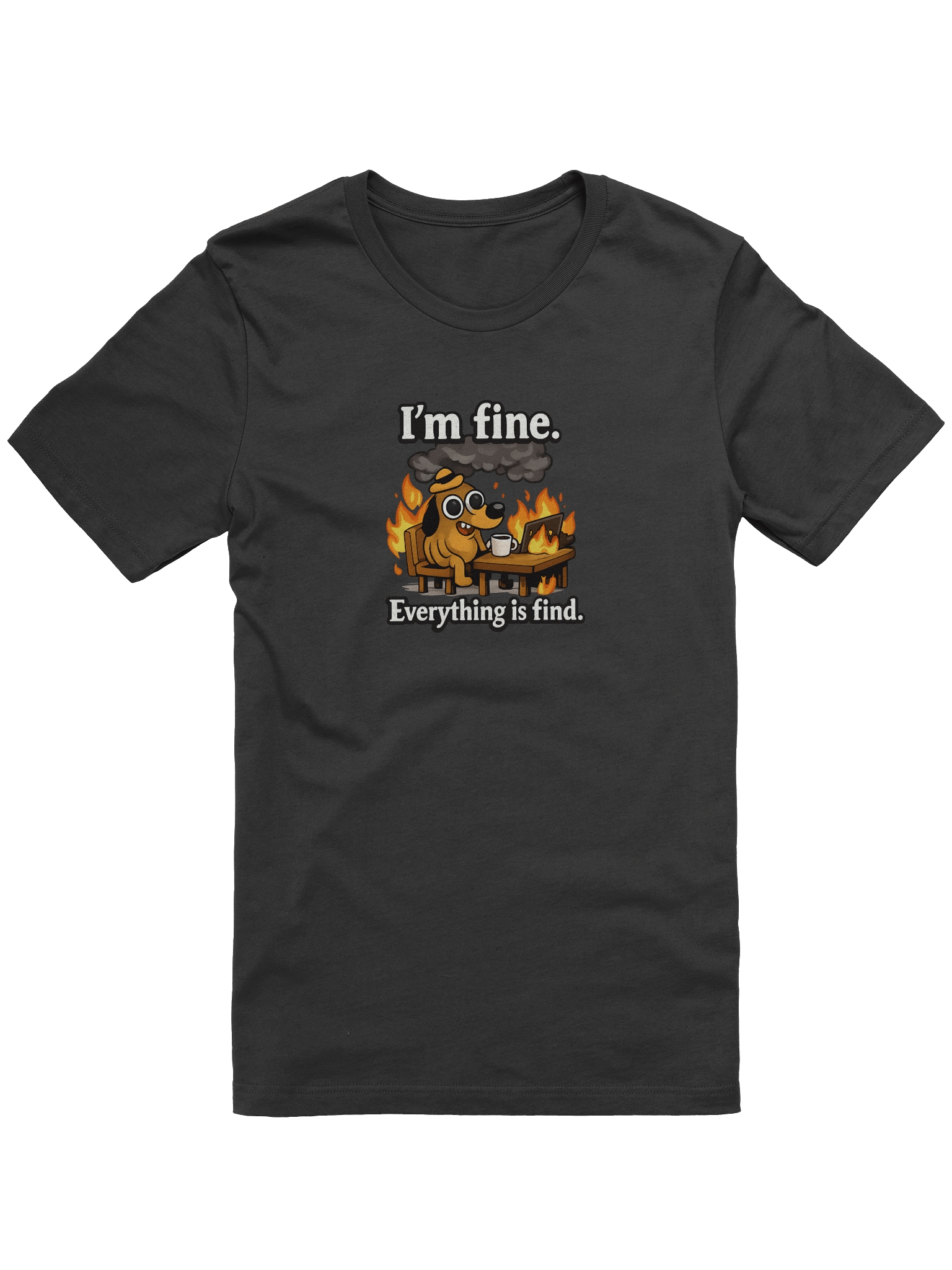 I'm Fine Everything Is Find – Funny Meme Chaos T-Shirt product image (49)