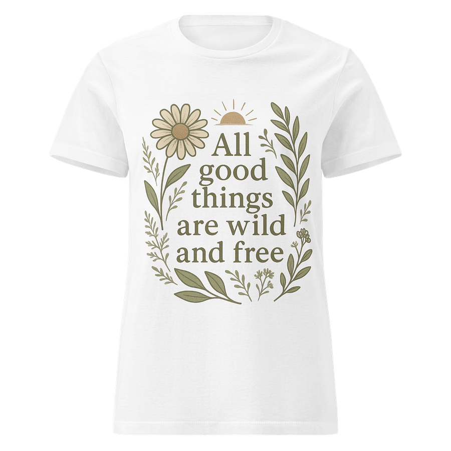 "All good things are wild and free" t-shirt product image (1)