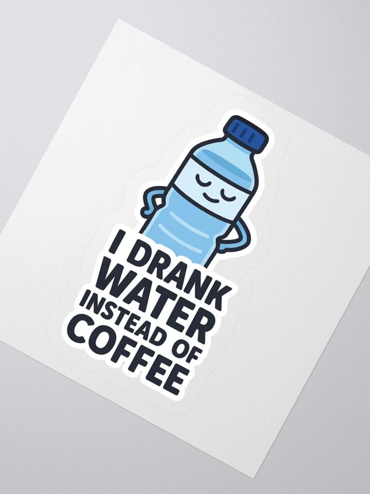 “I Drank Water Instead of Coffee” Sticker product image (6)