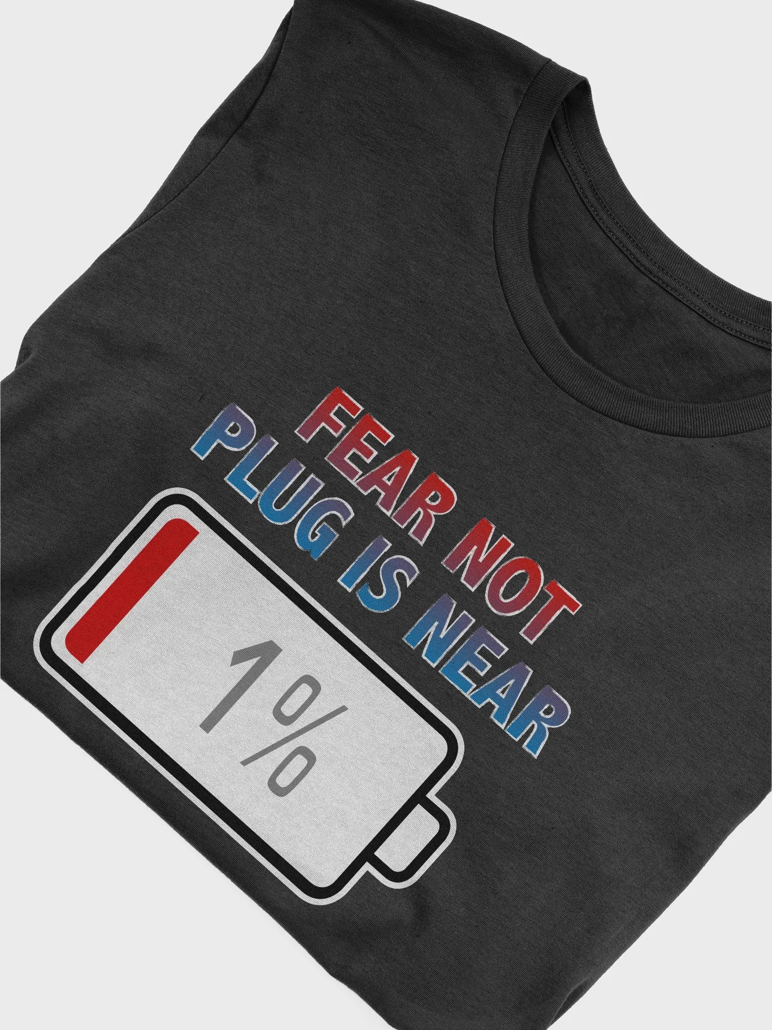 Fear Not, Plug Is Near with Battery at 1% T-Shirt product image (4)