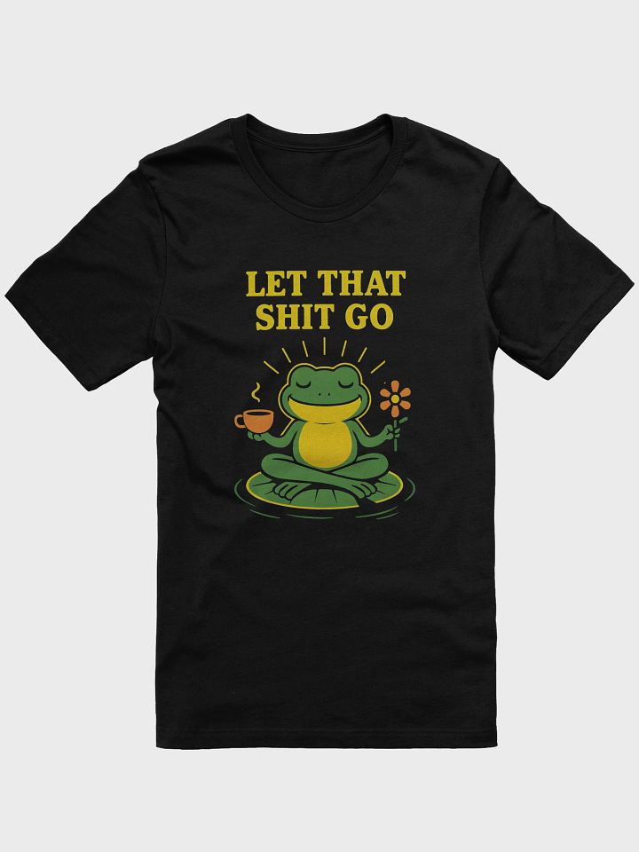 Zen Frog Let That Shit Go Signature Unisex T-Shirt product image (1)