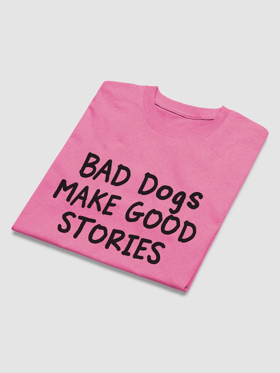 Bad dogs make good stories - shirt product image (44)