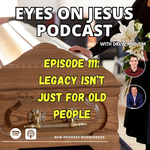What kind of legacy are you leaving behind? In this episode of the Eyes on Jesus Podcast, Drew and Tim dive deep into one of ...