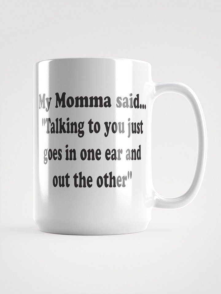 Talking to You Just Goes In One Ear and Out the Other mug product image (2)