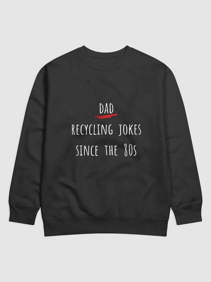 Dad - Recycling Jokes Since The 80s - Father's Day Sweatshirt for Humorous Dads product image (1)