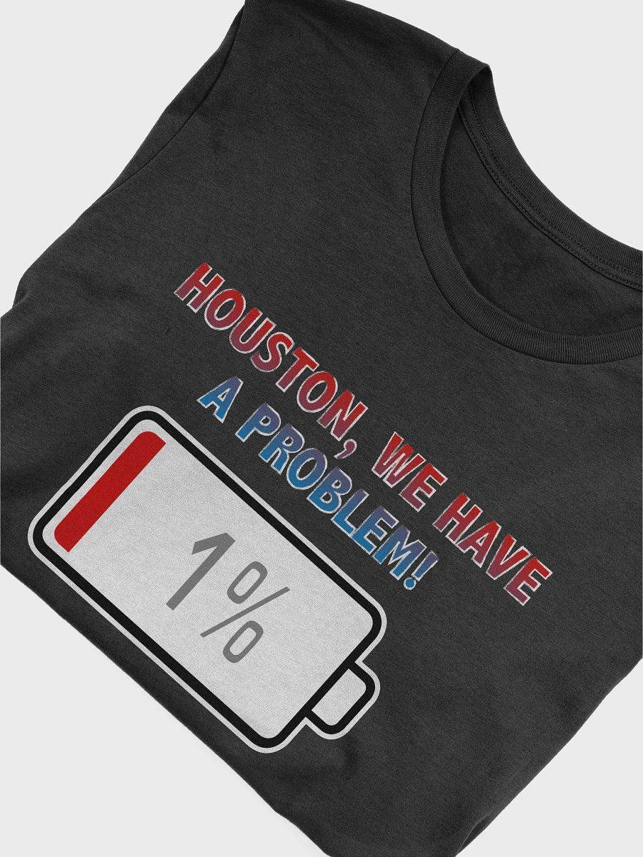 Houston, We Have a Problem with Battery at 1% T-Shirt product image (4)
